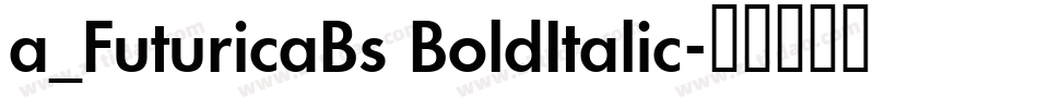 a_FuturicaBs BoldItalic字体转换